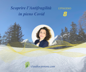 Scoprire l’Antifragilità in pieno Covid - di Claudia Cannone